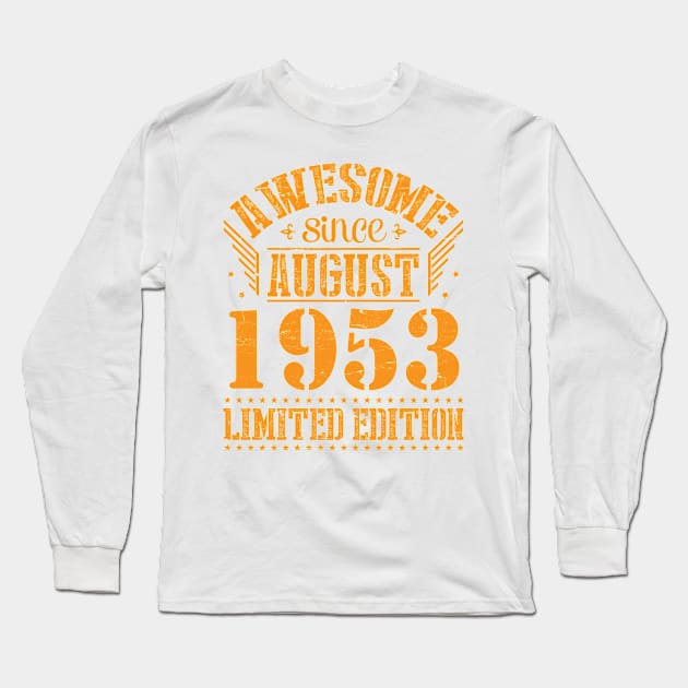 Awesome Since August 1953 Limited Edition Happy Birthday 67 Years Old To Me And You Papa Dad Son Long Sleeve T-Shirt by Cowan79